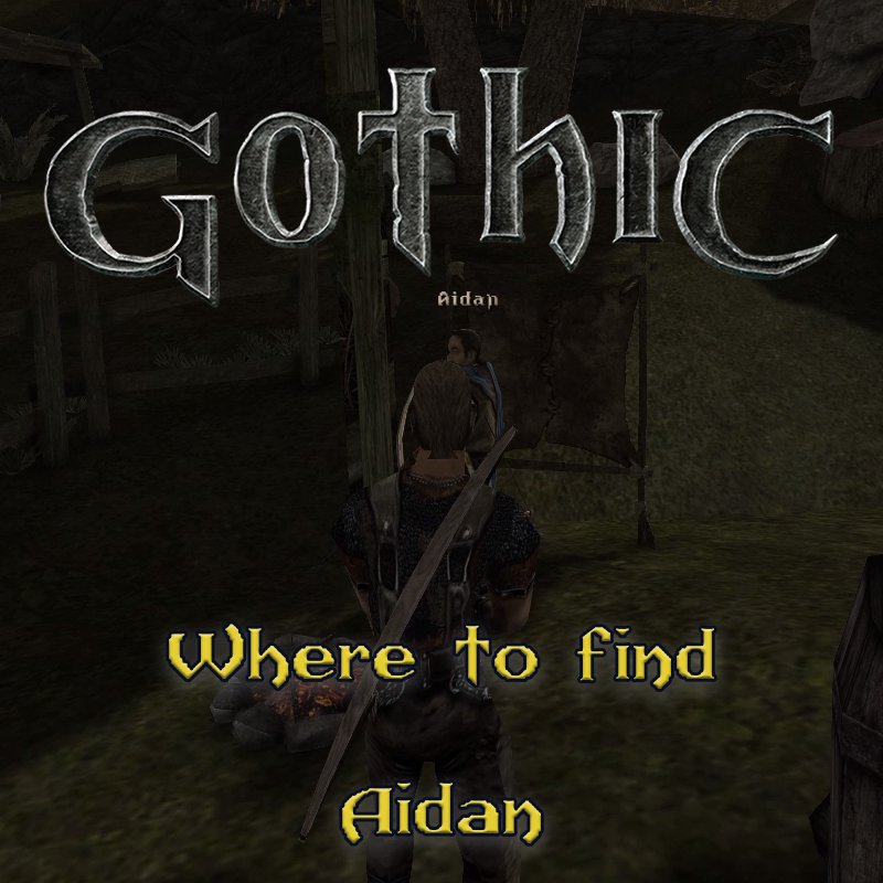 Gothic 1: Where to find Aidan