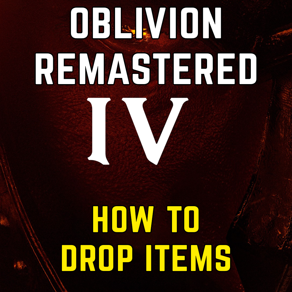 Oblivion Remastered: How to drop items