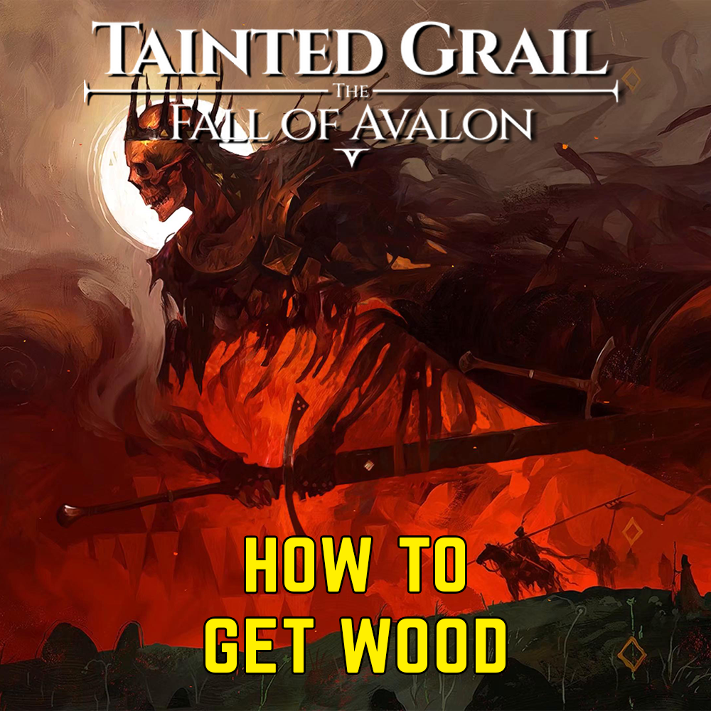 Tainted Grail The Fall of Avalon: How to get wood