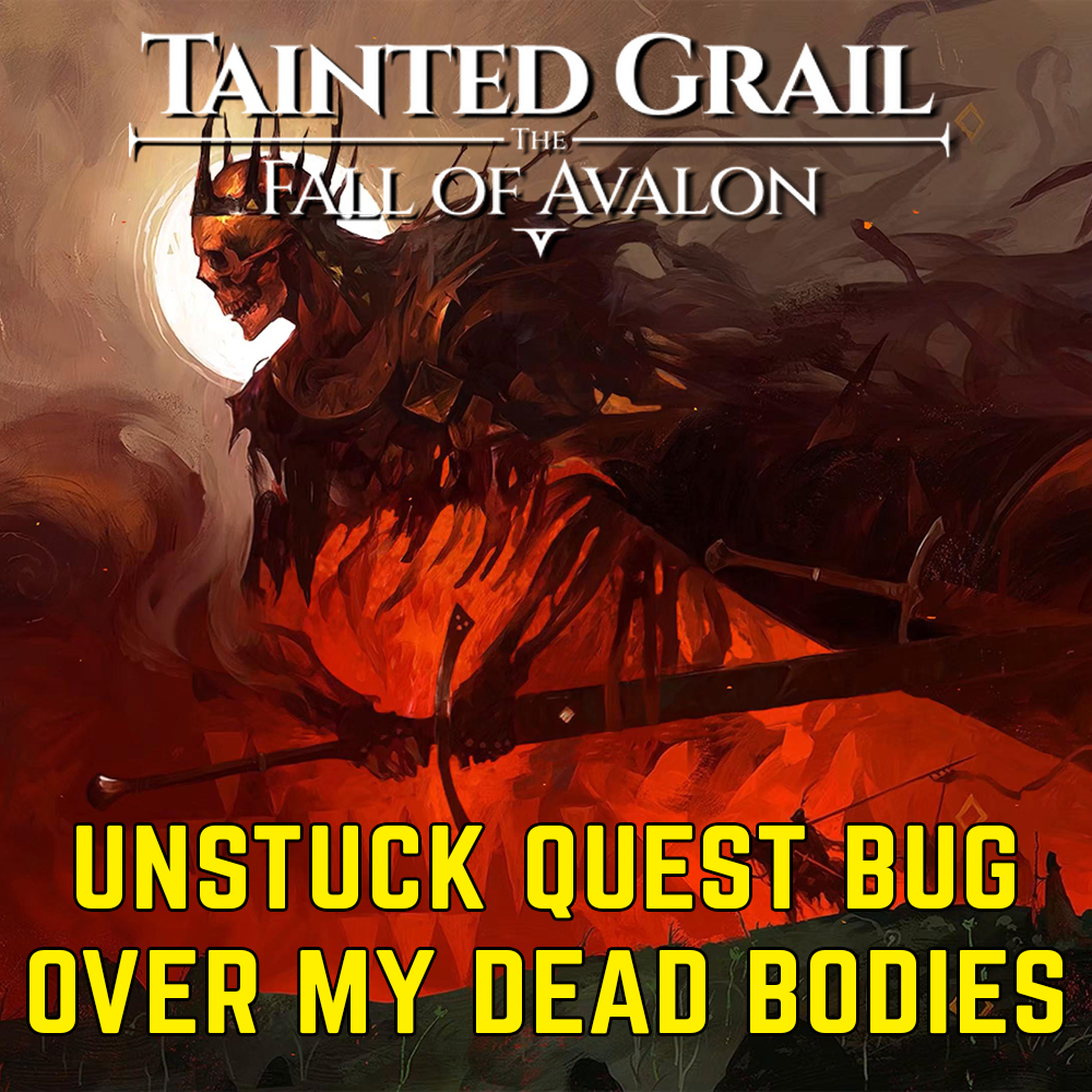 How to unstuck the Over my Dead Bodies quest bug in Tainted Grail: Fall of Avalon
