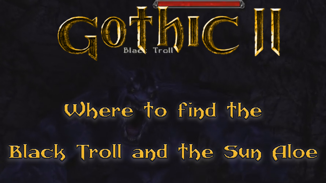 Gothic 2: Where to find the Black Troll and the Sun Aloe for Raoul and Sagitta