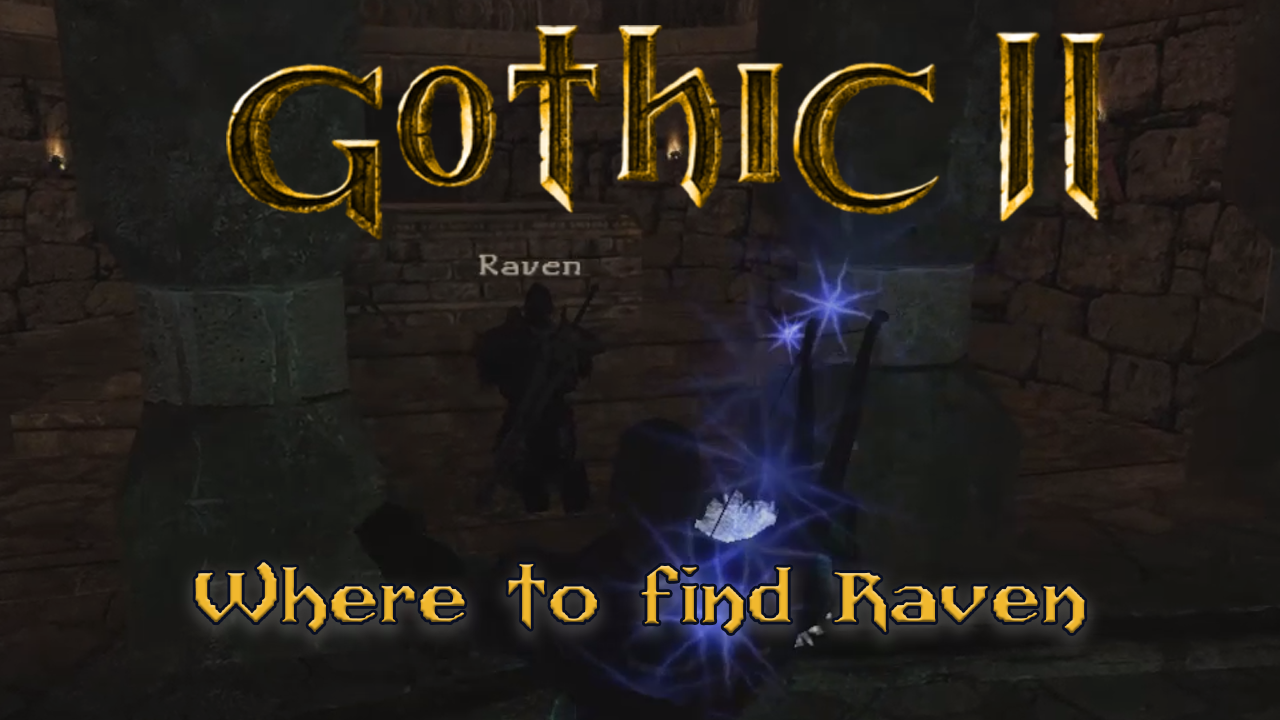 Dealing with Raven in Gothic 2 NOTR