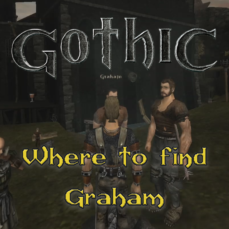 Gothic 1: Where to find Graham