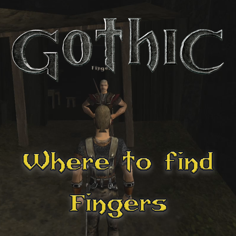 Gothic 1: Dove trovare Fingers
