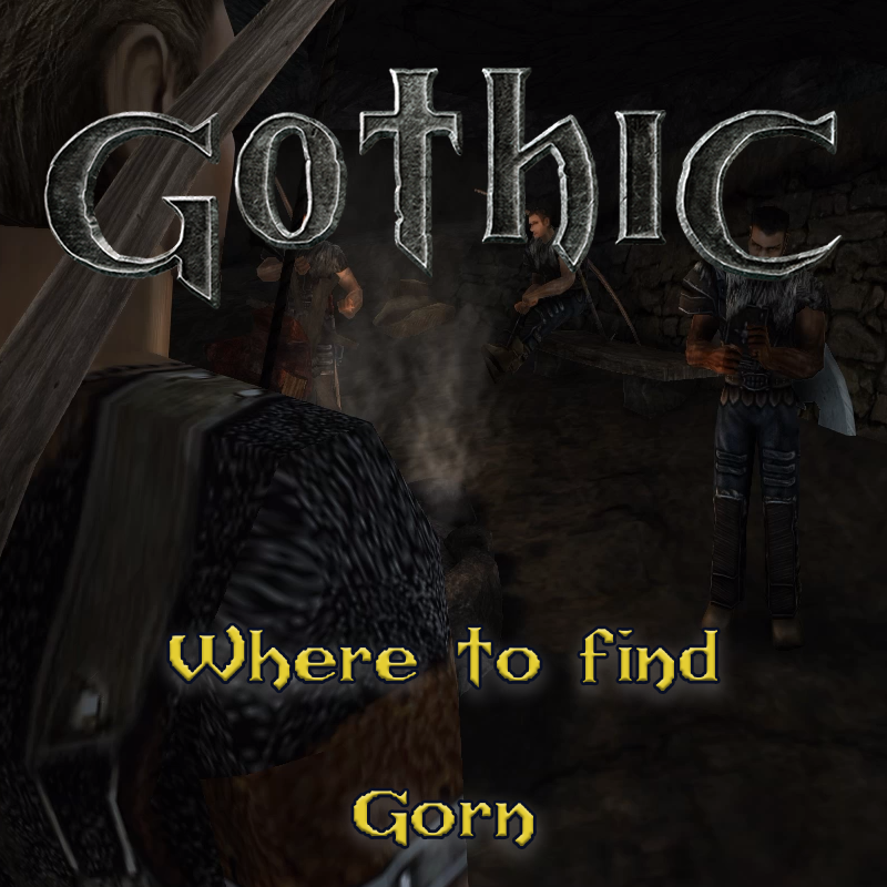 Gothic 1: Where to find Gorn